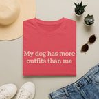 My Dog Has More Outfits Than Me Tee