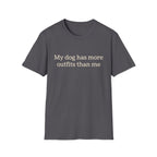 My Dog Has More Outfits Than Me Tee