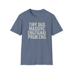 Tiny Dog. Massive Emotional Problems. Tee