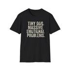Tiny Dog. Massive Emotional Problems. Tee