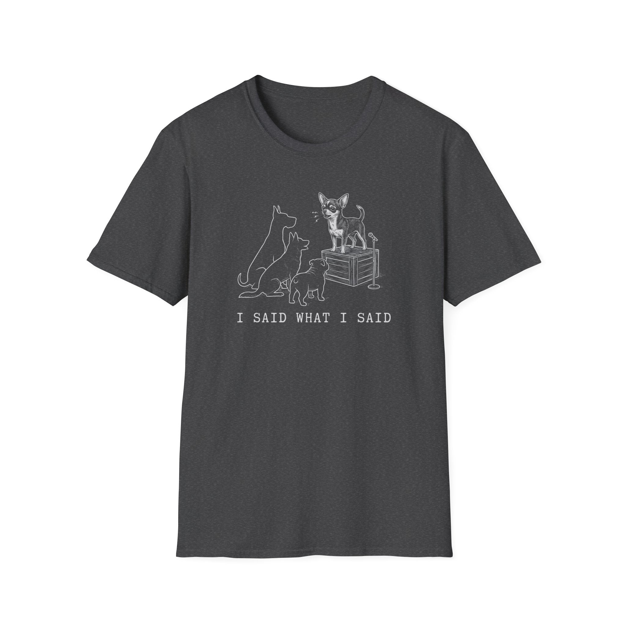 Chihuahua I Said What I Said Tee