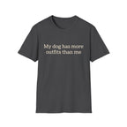 My Dog Has More Outfits Than Me Tee