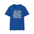 Tiny Dog. Massive Emotional Problems. Tee