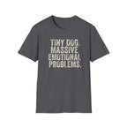 Tiny Dog. Massive Emotional Problems. Tee