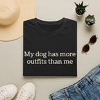My Dog Has More Outfits Than Me Tee