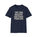 Tiny Dog. Massive Emotional Problems. Tee
