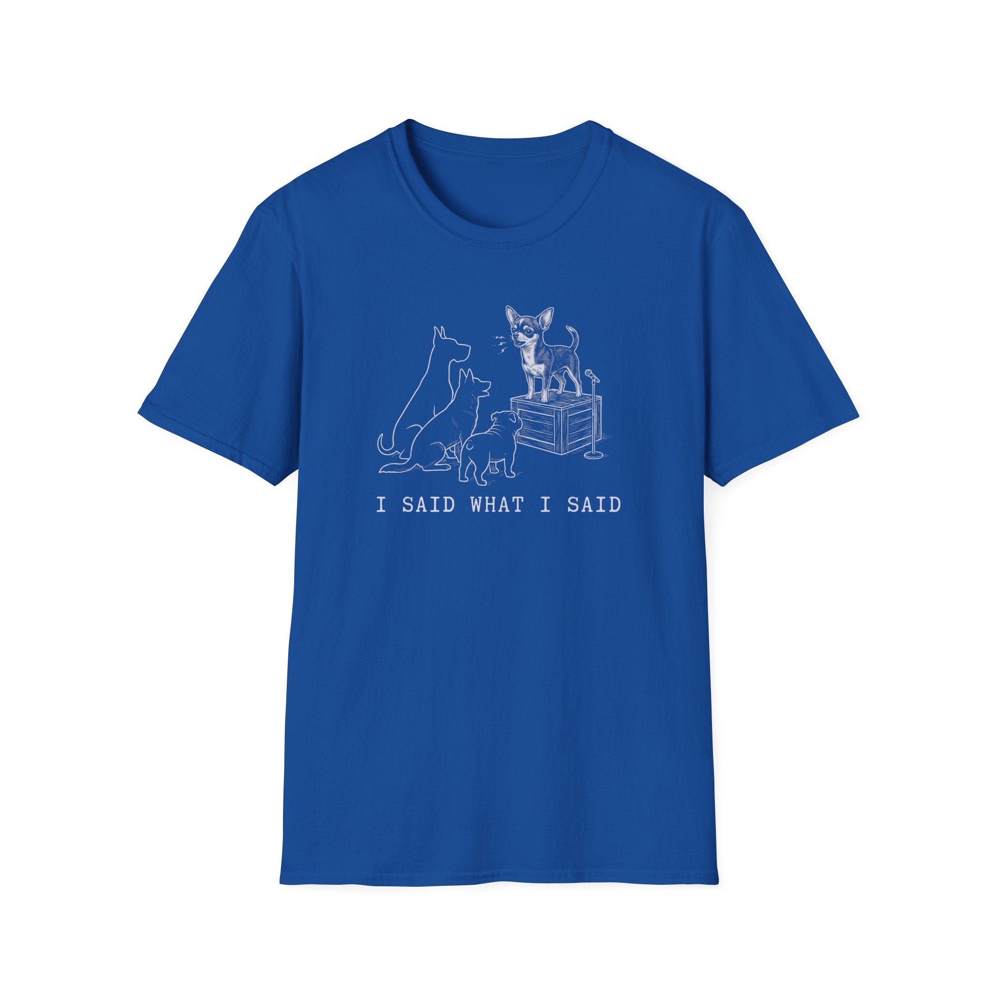 Chihuahua I Said What I Said Tee