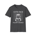 Pug Cute Face Felony Energy Tee
