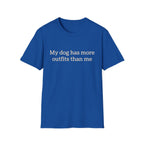 My Dog Has More Outfits Than Me Tee