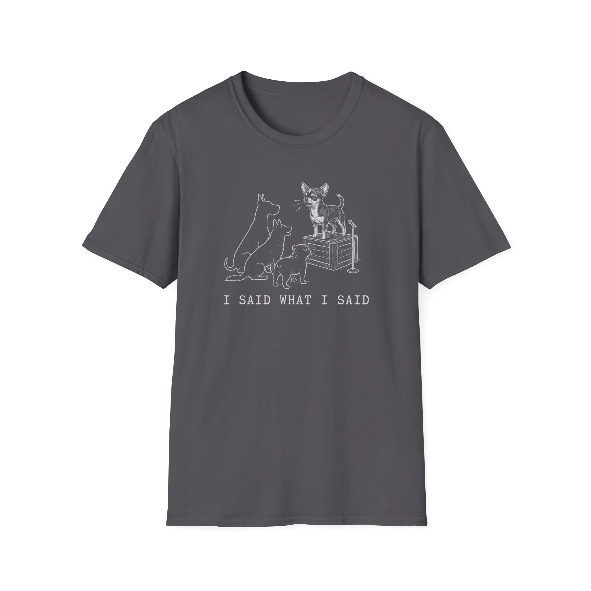 Chihuahua I Said What I Said Tee
