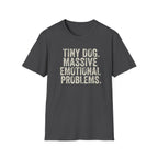 Tiny Dog. Massive Emotional Problems. Tee