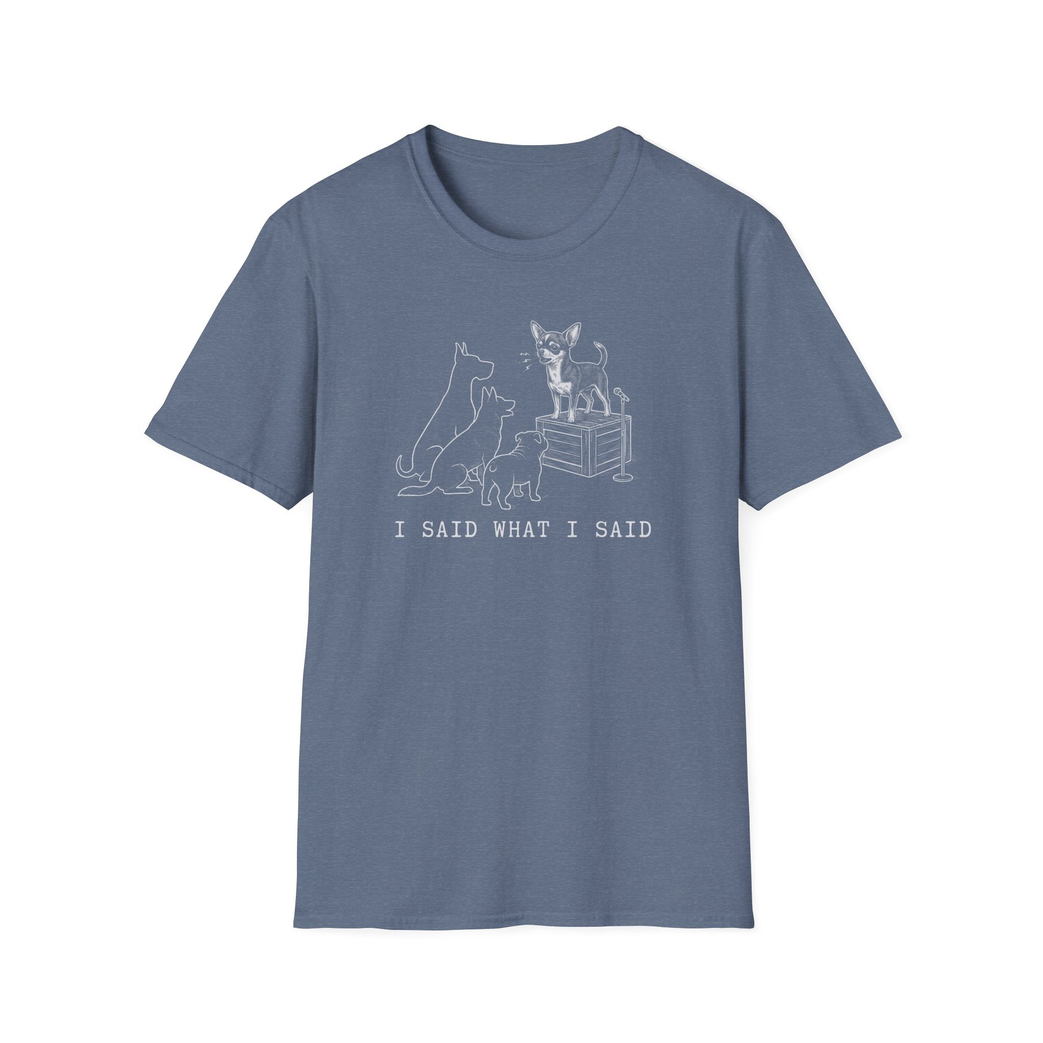 Chihuahua I Said What I Said Tee