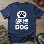 Ask Me About My Dog Tee