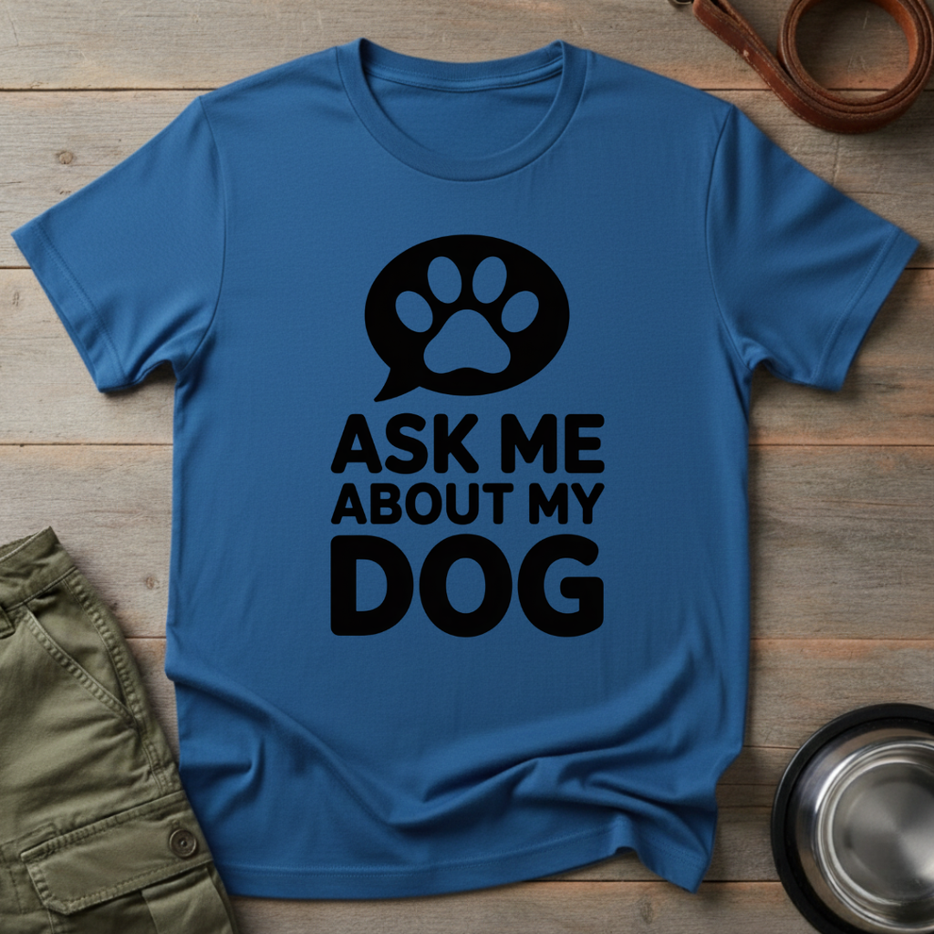 Ask Me About My Dog Tee