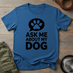 Ask Me About My Dog Tee
