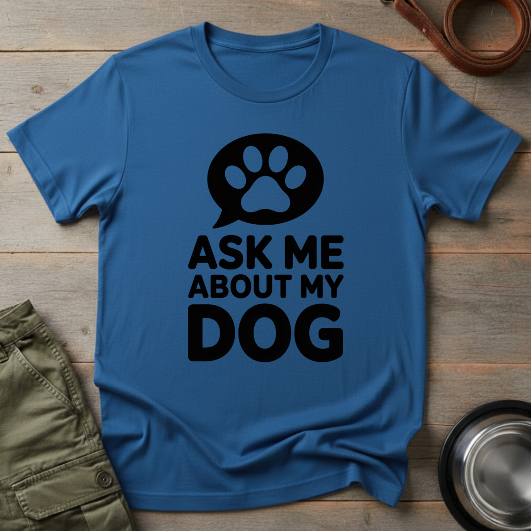 Ask Me About My Dog Tee