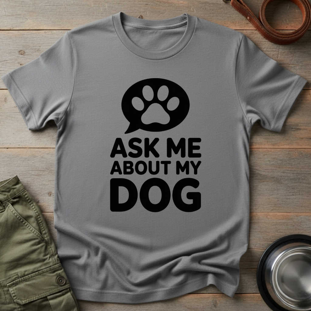 Ask Me About My Dog Tee