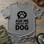 Ask Me About My Dog Tee