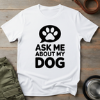 Ask Me About My Dog Tee