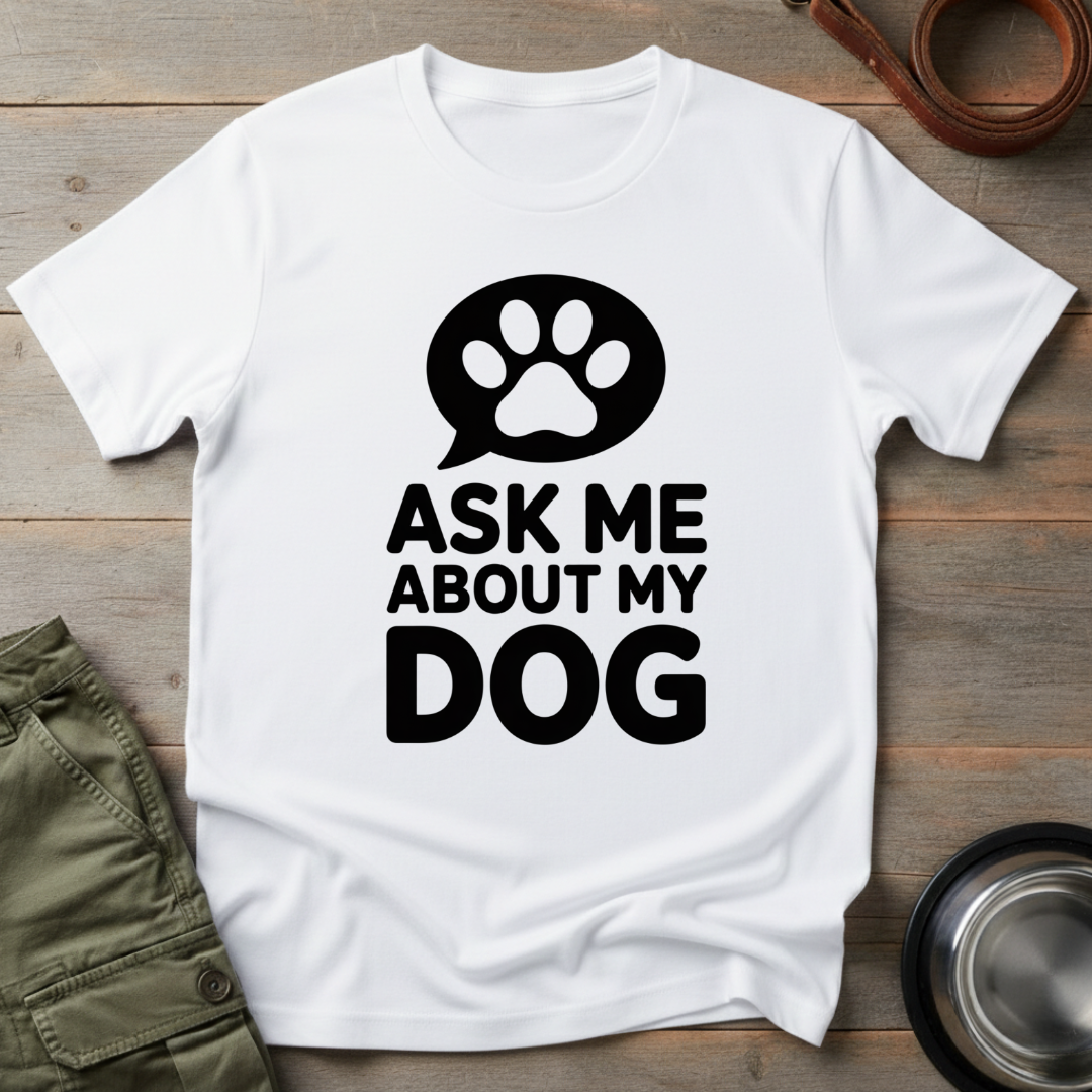 Ask Me About My Dog Tee