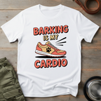 Barking Is My Cardio Tee