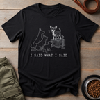 Chihuahua I Said What I Said Tee