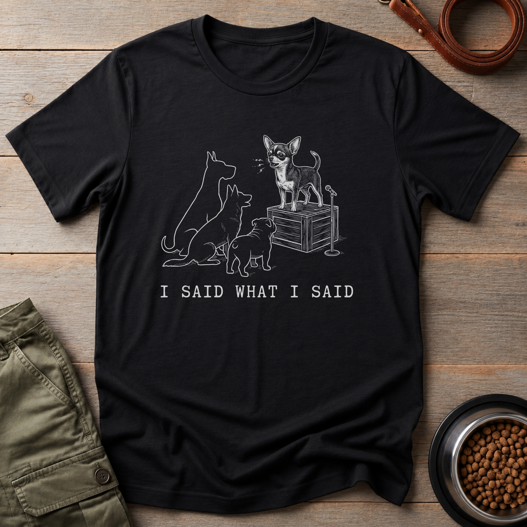 Chihuahua I Said What I Said Tee