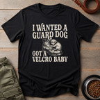 I Wanted A Guard Dog Tee