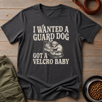 I Wanted A Guard Dog Tee