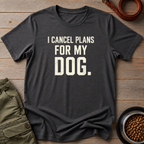 Cancel Plans Dog Tee