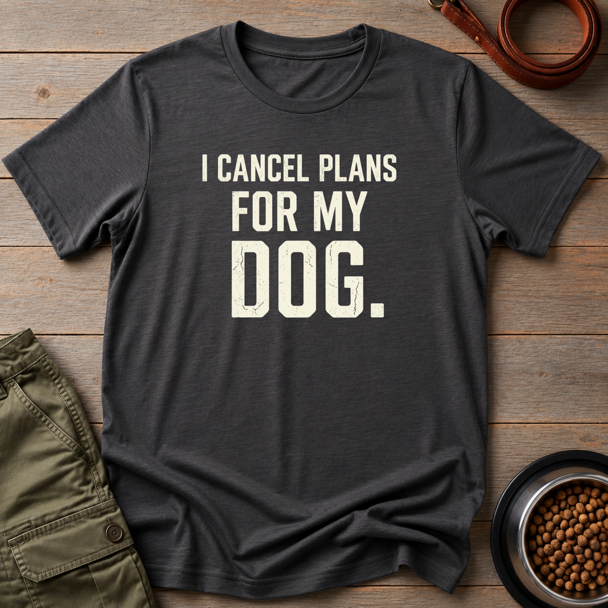 Cancel Plans Dog Tee