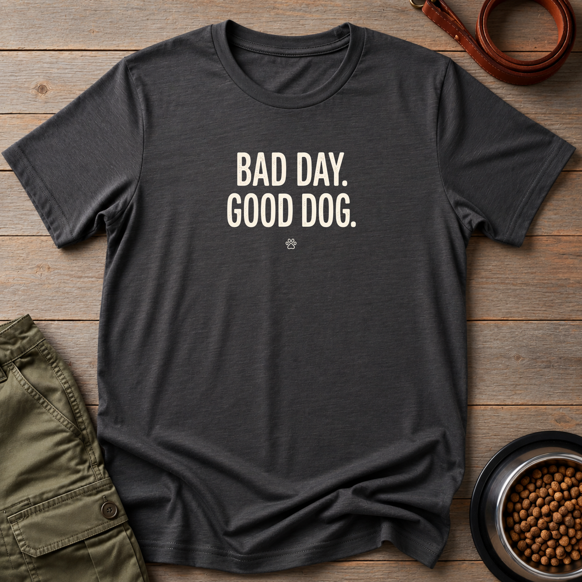 Bad Day Good Dog Tee
