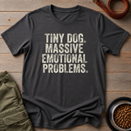 Tiny Dog. Massive Emotional Problems. Tee