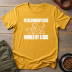 My Relationship Status Owned By A Dog Tee