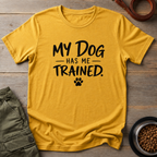 My Dog Has Me Trained Tee