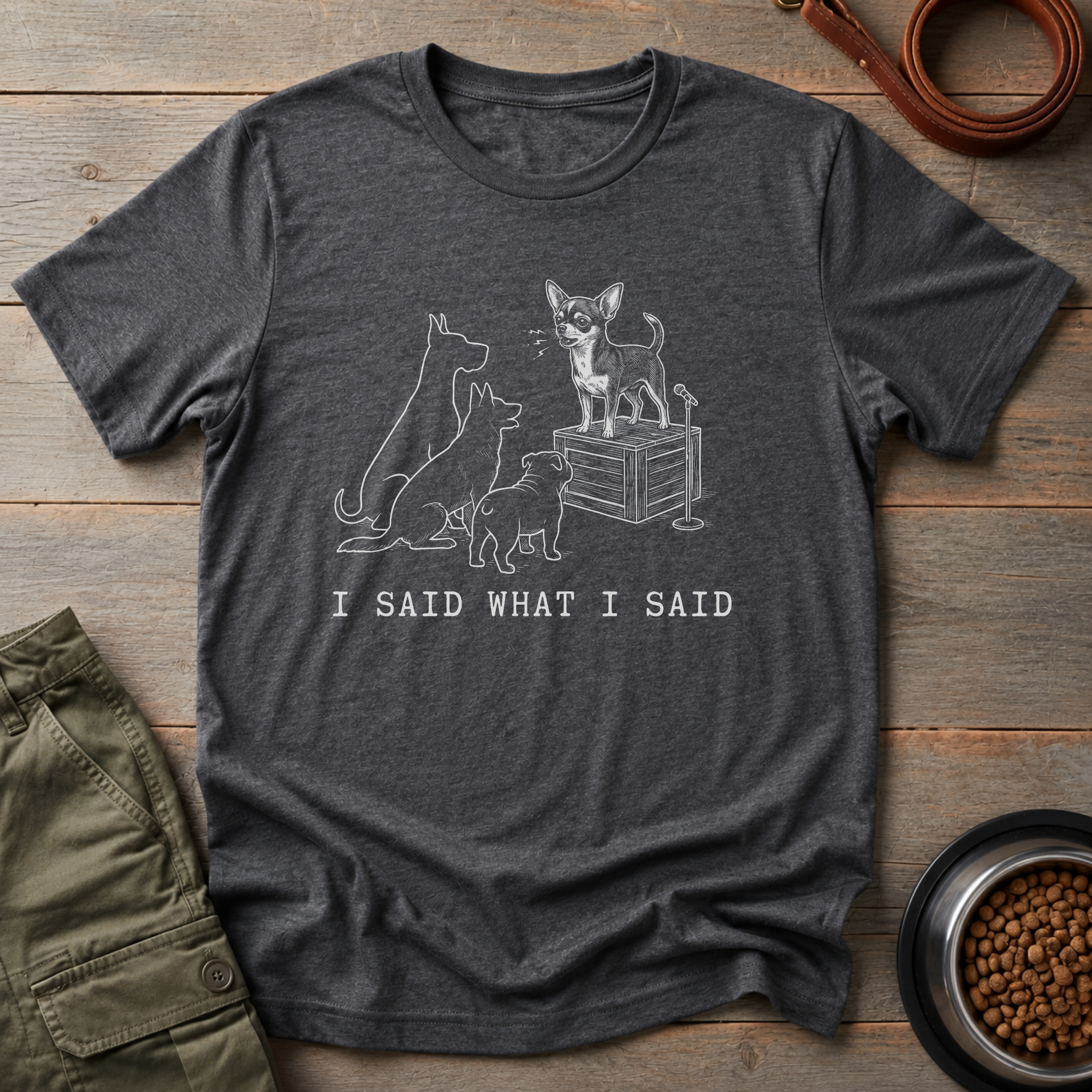 Chihuahua I Said What I Said Tee