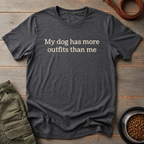 My Dog Has More Outfits Than Me Tee
