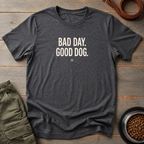 Bad Day Good Dog Tee
