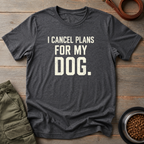 Cancel Plans Dog Tee