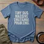 Tiny Dog. Massive Emotional Problems. Tee