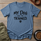 My Dog Has Me Trained Tee