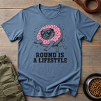 Pug Round Is A Lifestyle Tee