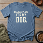Cancel Plans Dog Tee