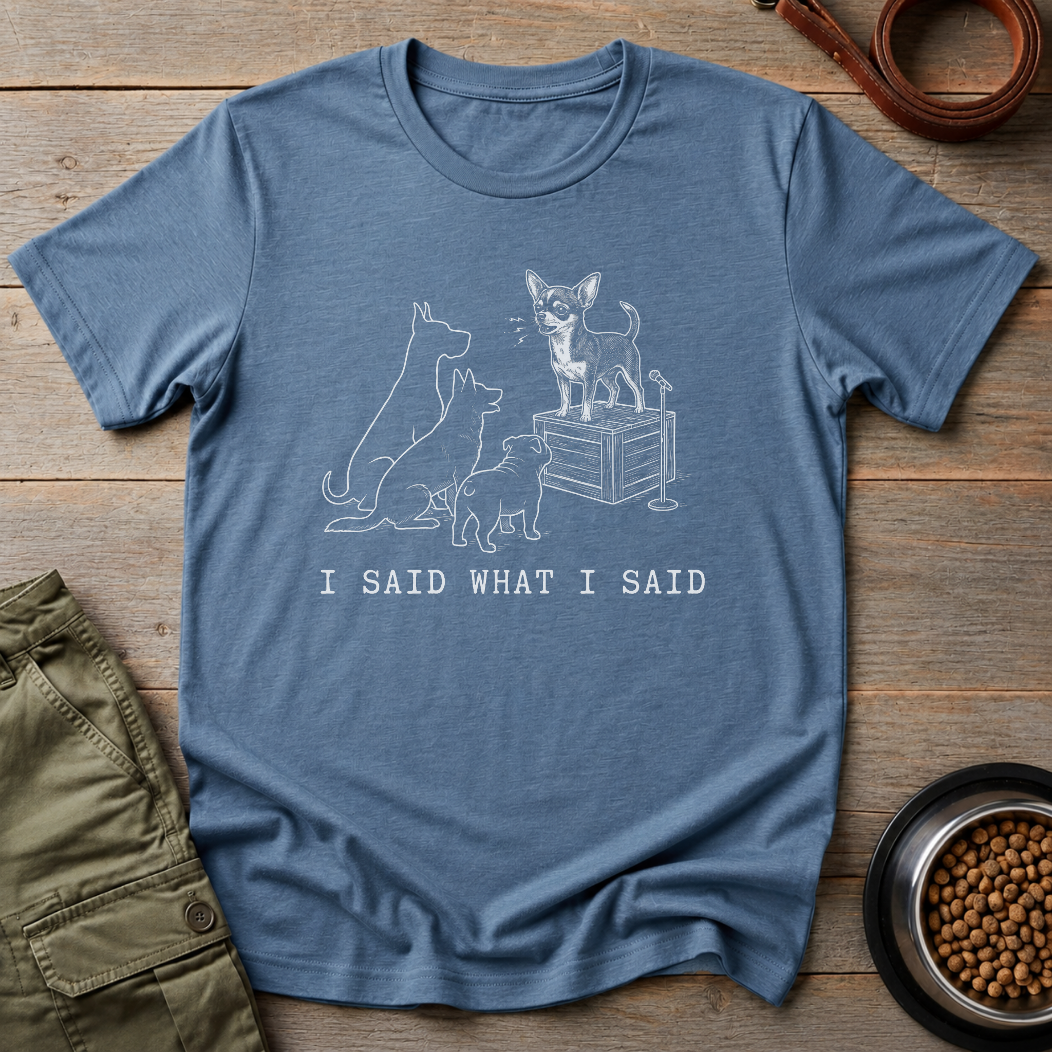 Chihuahua I Said What I Said Tee