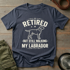 Retired But Still Walking My Labrador Tee