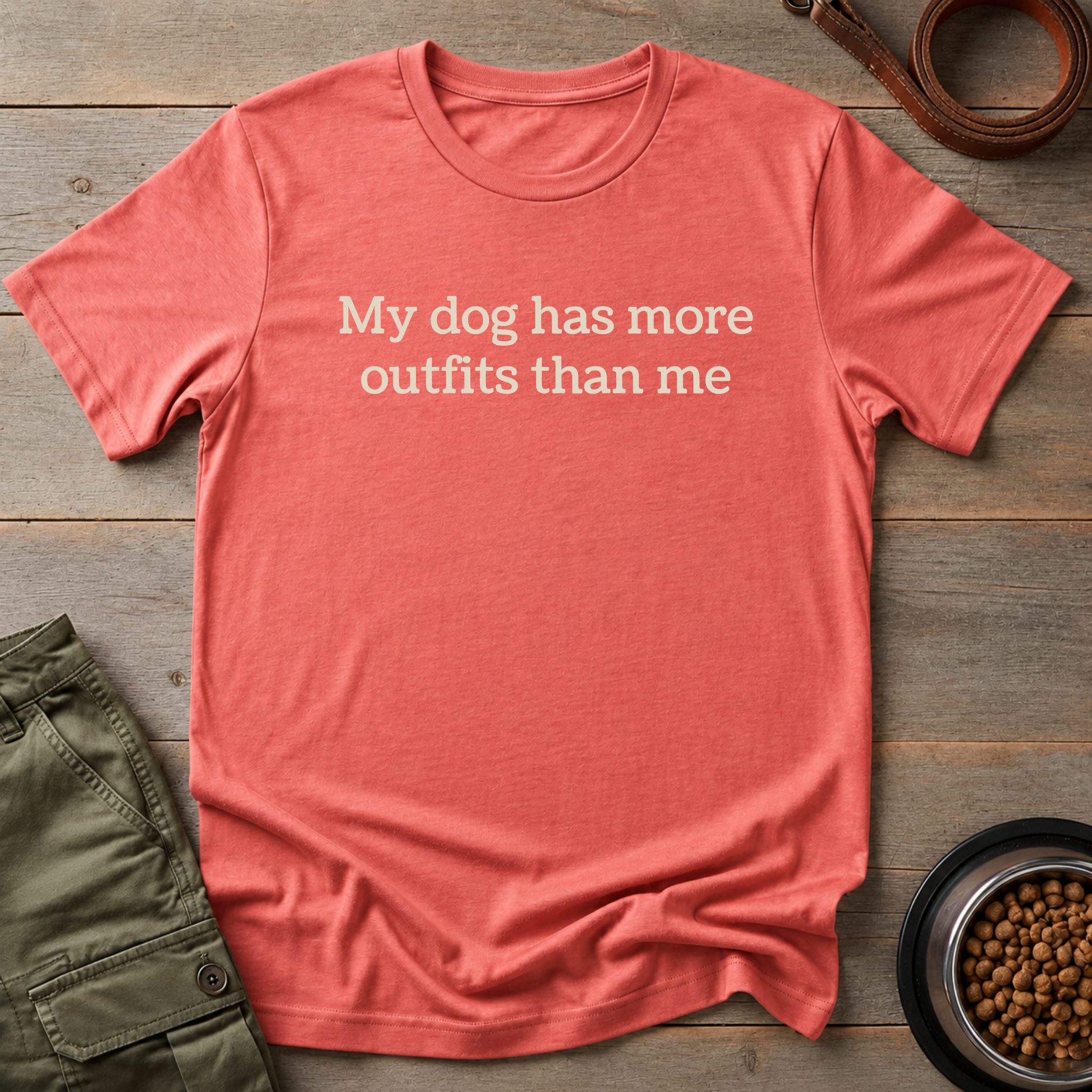 My Dog Has More Outfits Than Me Tee
