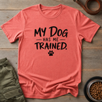 My Dog Has Me Trained Tee