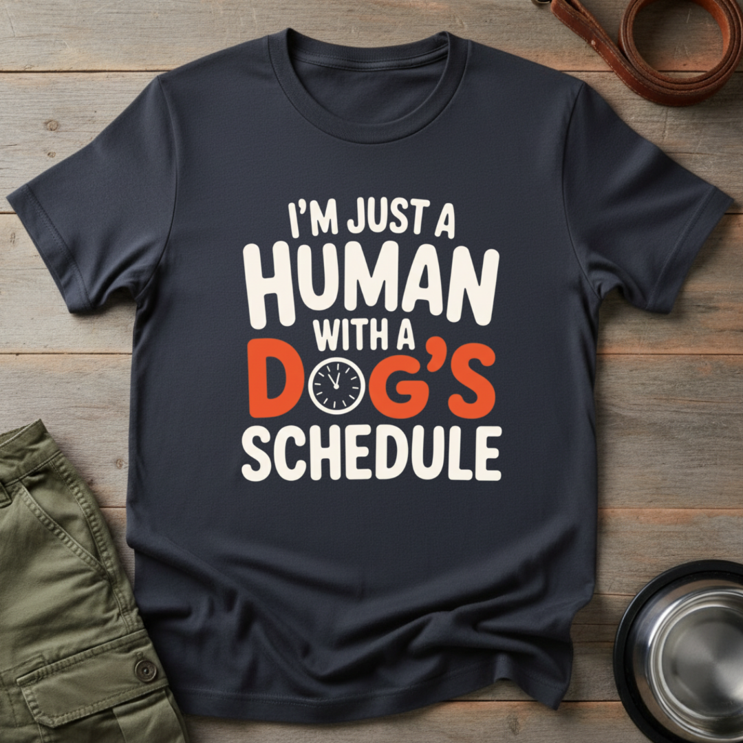 Human With a Dog’s Schedule Tee