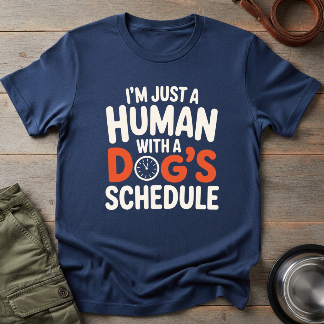 Human With a Dog’s Schedule Tee