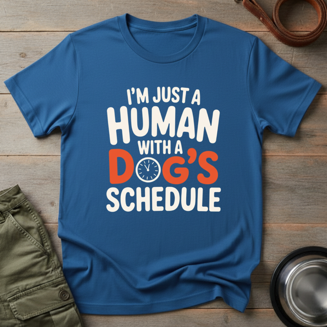 Human With a Dog’s Schedule Tee
